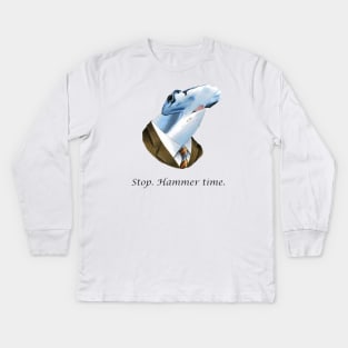 Stop. Hammer time Kids Long Sleeve T-Shirt